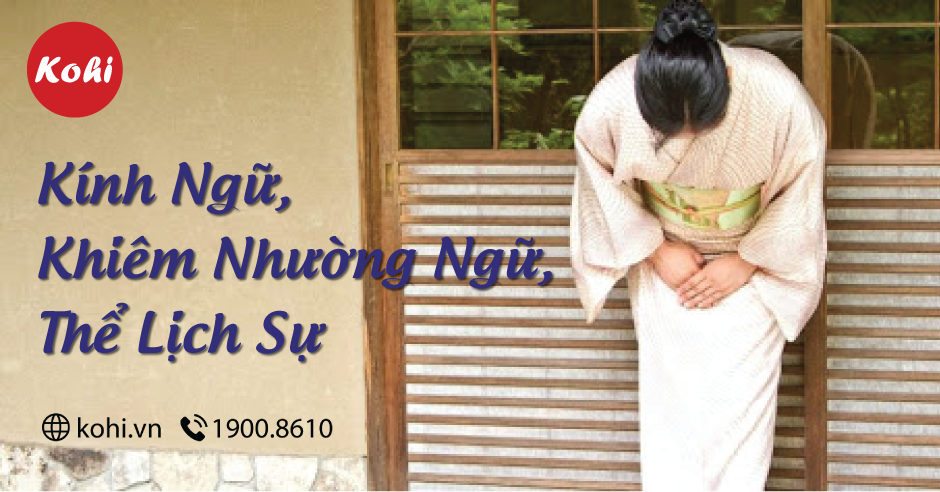 Kinh Ngữ Khiem Nhường Ngữ Thể Lịch Sự Trong Tiếng Nhật