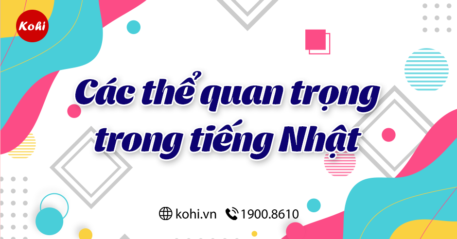 Tổng Hợp Tần Tật Các Thể Quan Trọng Trong Tiếng Nhật